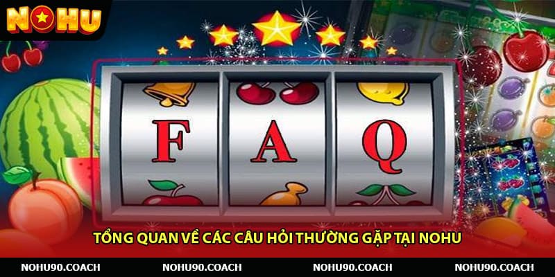 Tổng quan về các câu hỏi thường gặp tại Nohu